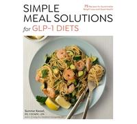 Simple Meal Solutions for GLP-1 Diets: 75 Recipes for Sustainable Weight Loss and Good Health