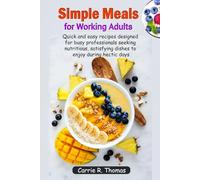 Simple Meals for Working Adults: Quick and easy recipes designed for busy professionals seeking nutritious, satisfying dishes to enjoy during hectic days
