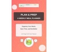 Simple Meals, Smarter Weeks: Weekly Meal Planning Made Easy - Breakfast, Lunch & Dinner at a Glance