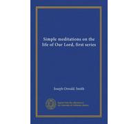Simple meditations on the life of Our Lord, first series