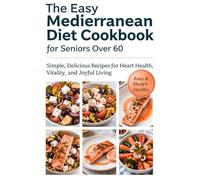 Simple Mediterranean Diet Cookbook for Seniors Over 60: 1500 Days of Quick, Flavorful Recipes to Boost Heart Health, Enhance Brain Function, Support ... Vibrant Aging | Includes a 60-Day Meal Plan