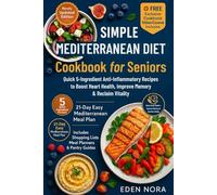 Simple Mediterranean Diet Cookbook for Seniors: Quick 5-Ingredient Anti-Inflammatory Recipes to Boost Heart Health, Improve Memory & Reclaim Vitality ... Wellness, Medicinal Plants and Herb's Books)