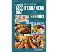 Simple Mediterranean Diet For Seniors: A Nutrition Guide to Prevent Stroke, Dementia, and Age-Related Diseases