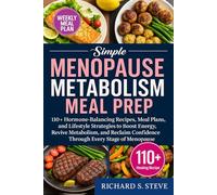 SIMPLE MENOPAUSE METABOLISM MEAL PREP: 110+ Hormone-Balancing Recipes, Meal Plans, and Lifestyle Strategies to Boost Energy, Revive Metabolism, and Reclaim Confidence Through Every Stage of Menopause