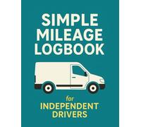 Simple Mileage Logbook For Independent Drivers: Track Daily Miles, Fuel Costs & Business Routes, Vehicle Logbook for Couriers, & Gig Workers