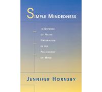 Simple Mindedness: In Defense of Naive Naturalism in the Philosophy of Mind