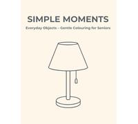 Simple Moments: Everyday Objects - Gentle Colouring for Seniors