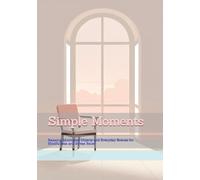 Simple Moments: Relaxing Minimalist Objects and Everyday Scenes for Mindfulness and Stress Relief (Gentle Daily Calm)