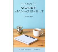 Simple Money Management: Practical Habits For Spending Less and Saving More