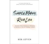 Simple Money, Rich Life: Achieve True Financial Freedom and Design a Life of Eternal Impact