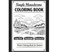 Simple Monochrome Coloring Book - Perfect for Seniors: Calming, Large-Print Monochrome Designs for Stress-Free Coloring