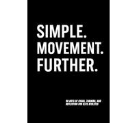 SIMPLE. MOVEMENT. FURTHER.: 90 Days of Focus, Training, and Reflection for Elite Athletes | A High-Performance Training and Sports Psychology Journal ... Peak Performance | Gift for elite athletes