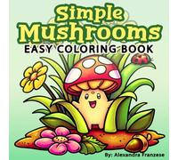 Simple Mushrooms Coloring Book: Easy and Bold Adorable Woodland Characters to Color, Great for Any Age to Enjoy, Relaxing and Stress Relief Activities (Easy Coloring Books)