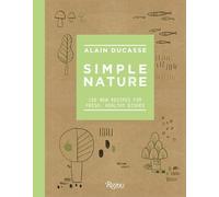 Simple Nature: 150 New Recipes for Fresh, Healthy Dishes