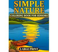 Simple Nature Large Print Coloring Book for Seniors: 40 Calming Scenes with Landscapes, Flowers & Birds, Animals and Wildlife - An Easy and Relaxing Mindfull Journey