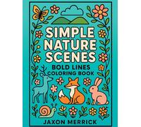 Simple Nature Scenes: Easy & Bold Lines Nature Coloring Book , 50 Large-Print Pages for Seniors, Adults & Teens | Forest Animals, Floral Patterns, & ... Art Therapy (Bold & Easy Coloring Books)