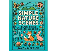 Simple Nature Scenes: Easy & Bold Lines Nature Coloring Book , 50 Large-Print Pages for Seniors, Adults & Teens | Forest Animals, Floral Patterns, & ... Art Therapy (Bold & Easy Coloring Books)