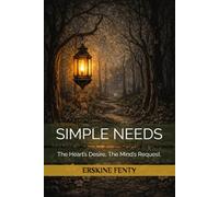 SIMPLE NEEDS: The Heart’s Desire, The Mind’s Request.