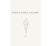 Simple Ninja Creami:: A Minimalist Ninja Creami Cookbook of Everyday Ice Cream and Frozen Dessert Recipes for Easy Homemade Treats (The Simple Collection)