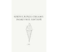 Simple Ninja Creami: Dairy-Free Edition: A Minimalist Ninja Creami Cookbook of Dairy-Free Ice Cream and Frozen Dessert Recipes (The Simple Collection)