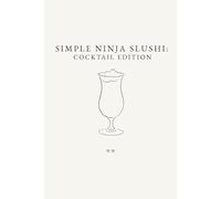Simple Ninja Slushi: Cocktail Edition: A Collection of Frozen Cocktail Recipes (The Simple Collection)