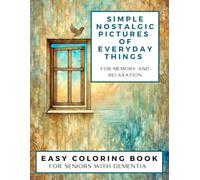 Simple Nostalgic Pictures of Everyday Things for Memory and Relaxation: 50 Simple and Calming Large-Print Coloring Pages for Seniors with Dementia, ... - Ideal for Memory Care and Relaxation