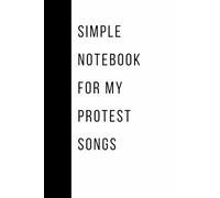 Simple Notebook for My Protest Songs: Funny Notebook Journal for Friends and Family