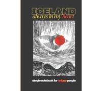 Simple NOTEBOOK for UNIQUE People "ICELAND always in my Heart" 64 White Lined Sheets: For Travel and Everyday Notes, Journaling, Expressing Graditude, ... | For ICELAND Lovers | Real ART on the Cover
