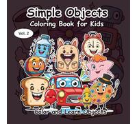 Simple Objects Coloring Book for Kids: Learn and Color 50+ Everyday Objects - Educational, Screen-Free & Stress-Free Fun for Boys and Girls !! Vol. 2