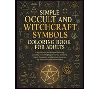 Simple Occult and Witchcraft Symbols Coloring Book for Adults: A Mysterious and Magical Coloring Journey Featuring Pagan Runes, Alchemy Signs, ... Symbols for Relaxation and Mindfulness