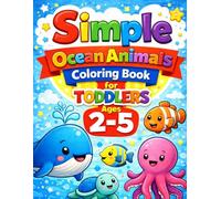 Simple Ocean Animals Coloring Book for Toddlers Ages 2-5: Big, Easy & Cute Designs for Little Hands (Little Hands Coloring Book Series)