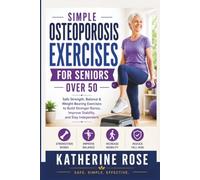 Simple Osteoporosis Exercises for Seniors: Safe Strength, Balance, and Weight-Bearing Exercises to Build Stronger Bones and Reduce Fall Risk