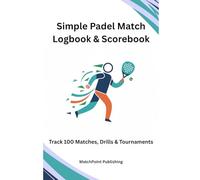 Simple Padel Match Logbook & Scorebook: Track 100 Matches, Drills & Tournaments