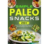 Simple Paleo Snacks: 210+ Grain-Free, Whole Food Snacks for Natural Energy & Clean Eating