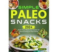 Simple Paleo Snacks: 210+ Grain-Free, Whole Food Snacks for Natural Energy & Clean Eating