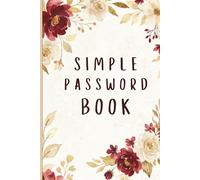 Simple Password Book: Easy Password Organizer With Alphabetical Tabs | One Log Book / Keeper For All Your Internet Websites and Usernames | Ideal for ... | Never Say "I Forgot My Password" Again.