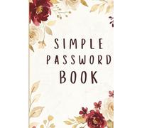 Simple Password Book: Easy Password Organizer With Alphabetical Tabs | One Log Book / Keeper For All Your Internet Websites and Usernames | Ideal for ... | Never Say "I Forgot My Password" Again.