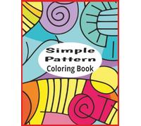 Simple Pattern Coloring Book: 50 Single Sided Design Coloring Sheets for Kids, Teens, Adults, and Seniors for Relaxation, Mindfulness, and Creativity, Relaxing Colouring Book, Volume 2