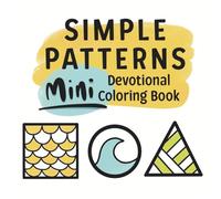 Simple Patterns: A Mini Devotional Coloring Book for Adults and Teens, Featuring Calm Designs and Christian Bible Verses (Christian Coloring Books)
