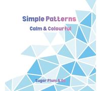 Simple Patterns Calm & Colourful: A Calm & Colourful Pattern Colouring Book for Adults