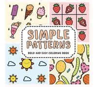 Simple Patterns Coloring Book: Bold and Easy, Cute Pattern Designs for Adults and Teens, Thick Lines for Stress Relief and Relaxation (Unique Bold and Easy Coloring Books)