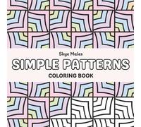 Simple Patterns: Relaxing and Easy Geometric Designs for Adults and Teens | Stress Relief and Mindfulness Coloring Book with Repetitive Shapes
