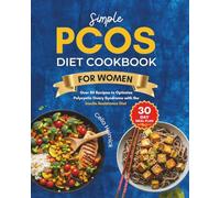 Simple PCOS Diet Cookbook for Women (New Edition): Over 80 Recipes to Optimize Polycystic Ovary Syndrome with the Insulin Resistance Diet