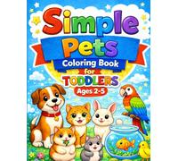 Simple Pets Coloring Book for Toddlers Ages 2-5: Big, Easy & Cute Designs for Little Hands (Little Hands Coloring Book Series)
