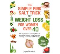 Simple Pink Salt Trick for Weight Loss for Women Over 40: A 21-Day Hormone-Balancing Ritual to Burn Belly Fat, Boost Energy, and Curb Cravings - Naturally and Effortlessly
