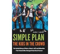 SIMPLE PLAN THE KIDS IN THE CROWD: The Untold Story of Pierre, Chuck, Jeff, and Sébastien - The Friends Who Changed Punk Rock Forever
