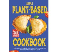 Simple Plant-Based Cookbook: Homestyle Recipes That Make Healthy Weeknight Dinners Fun