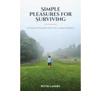Simple Pleasures for Surviving: A Year of Finding Peace in a Crazy World