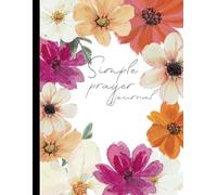 Simple Prayer Journal: Write Your Prayers, Record God’s Faithfulness, and Grow in Grace