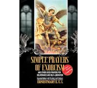 Simple Prayer of Exorcism and other good prayers for deliverance and self-liberation: Expanded edition-with Teaching and Guidance